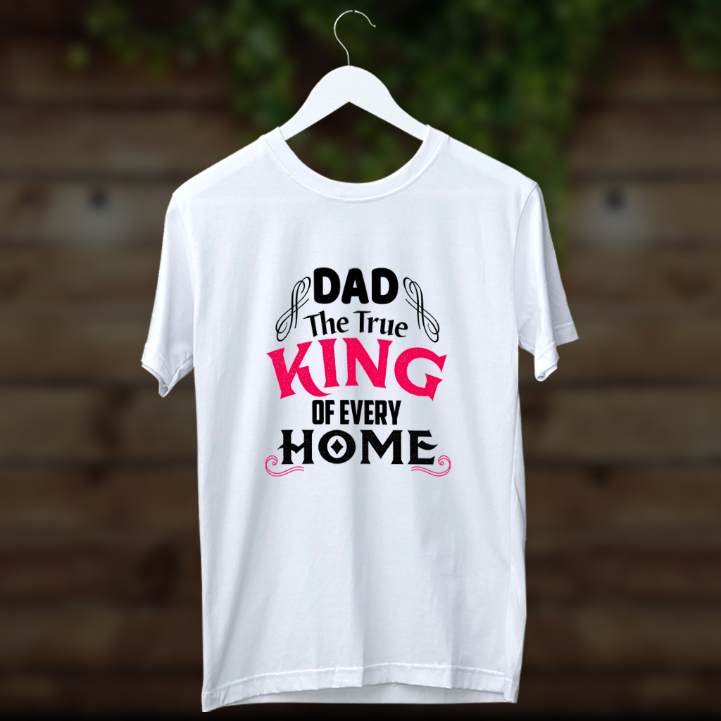 Dad the true king of every home quotes white t shirt for men