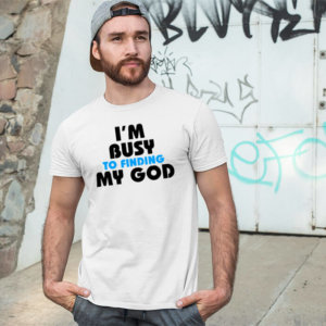 I am busy to finding my god white plain t shirt