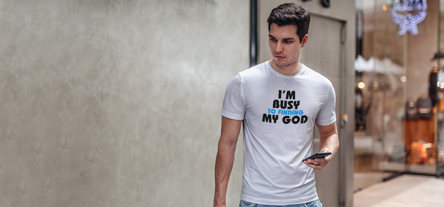 I am busy to finding my god white t shirt for men
