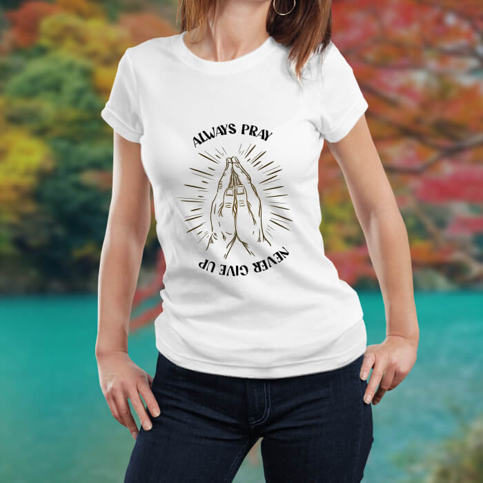 Always Pray And Never Give Up Print Stylish T Shirt For Women