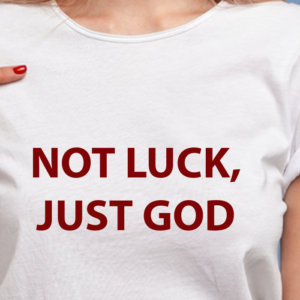 Not Luck Just God Printed Women Round Neck White T-Shirt
